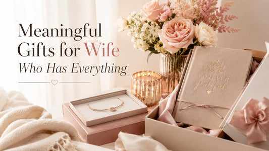 Meaningful Gifts for a Wife Who Has Everything