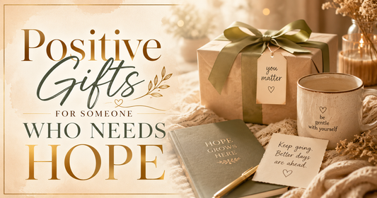Positive Gifts for Someone Who Needs Hope