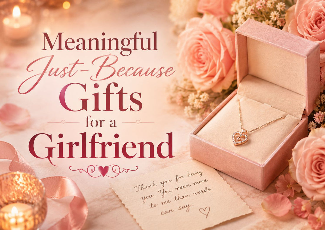 Meaningful Just-Because Gifts for a Girlfriend