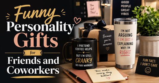 Funny Personality Gifts for Friends and Coworkers