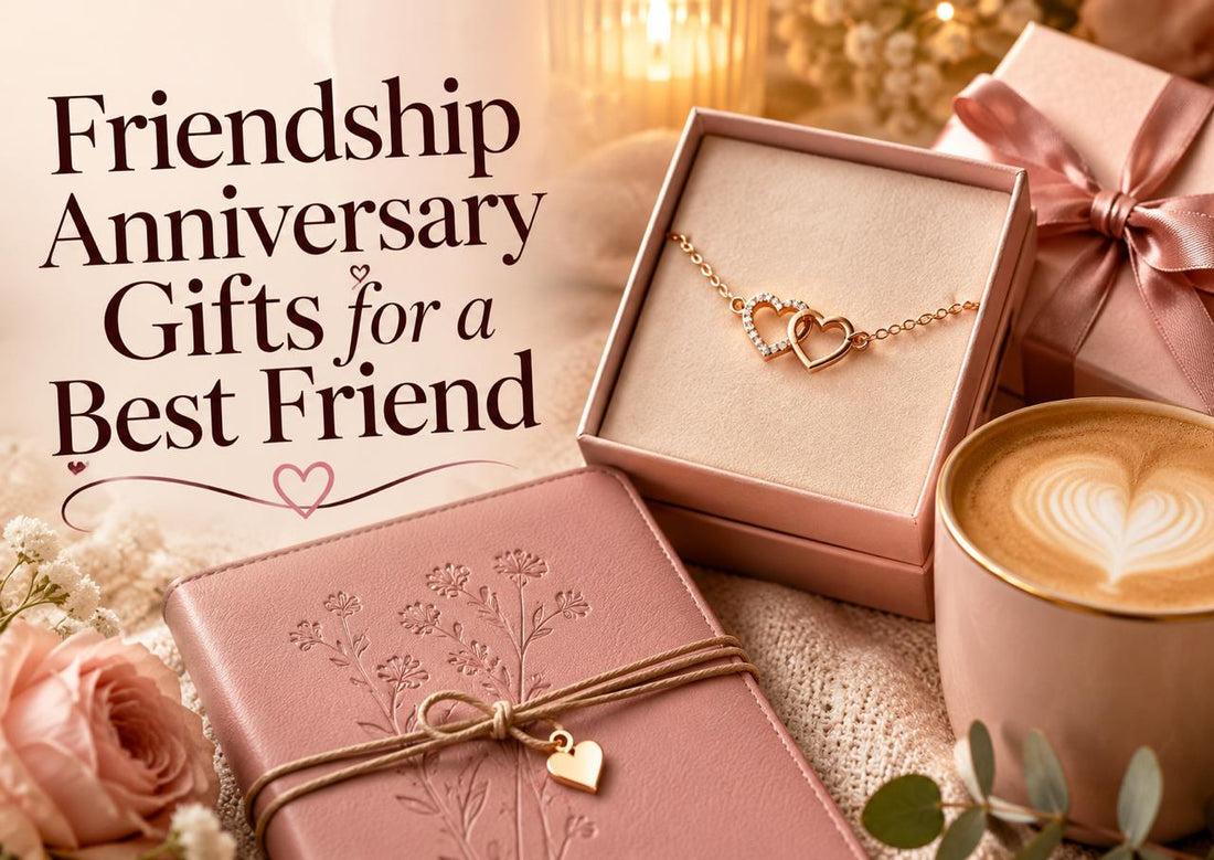Friendship Anniversary Gifts for a Best Friend