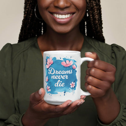 Dreams Never Die 11oz White Ceramic Mug